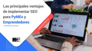 Las principales ventajas de implementar SEO para PyMEs y Emprendedores