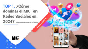 Top 1. ¿Cómo Dominar el Marketing en Redes Sociales en 2024? Estrategias para Marcas Mexicanas 