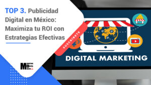 Top 3. Publicidad Digital en México: Maximiza tu ROI con Estrategias Efectivas