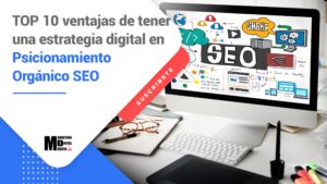 Top 10 Ventajas de Tener una Estrategia Digital en Posicionamiento Orgánico SEO