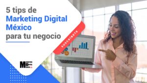 5 tips de Marketing Digital México para tu negocio