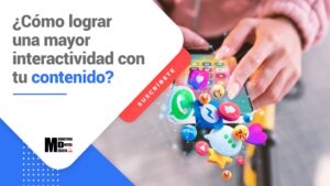 ¿Cómo lograr una mayor interactividad con tu contenido?