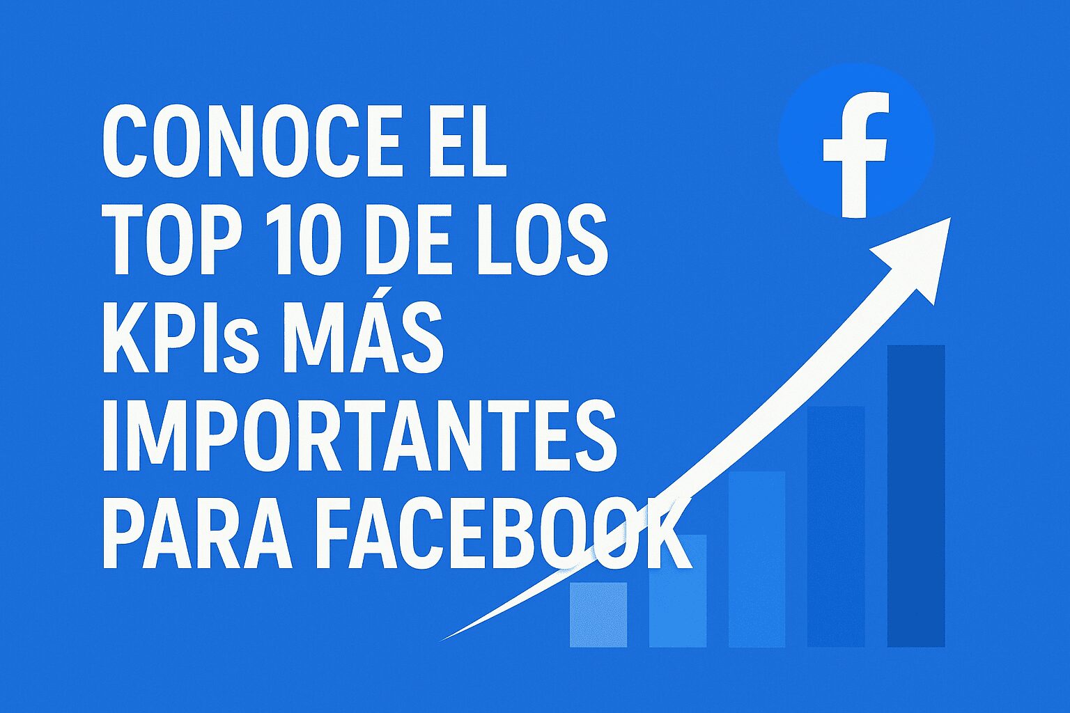 Conoce el top 10 de los KPIs más importantes para facebook